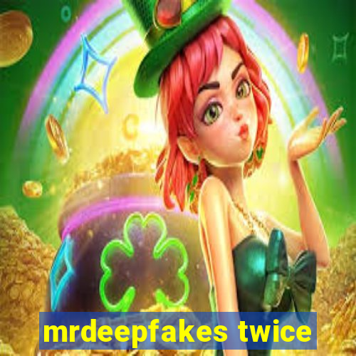 mrdeepfakes twice